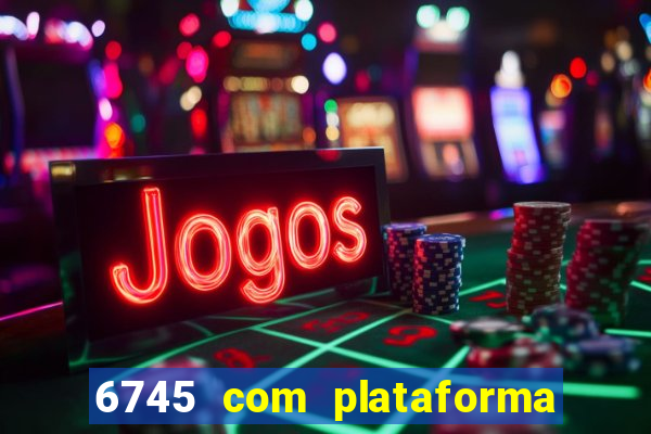 6745 com plataforma de jogos